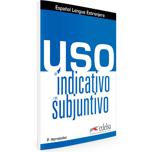 Uso del indicativo y del subjuntivo | Español lengua extranjera | Edelsa